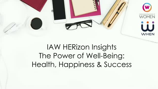 WHEN presented a webinar to the International Association of Woman (IAW) community on the Power of Well-Being: Health, Happiness and Success!